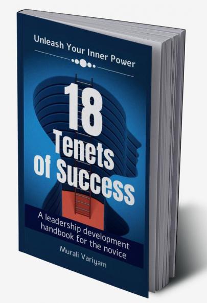 18 Tenets of Success : A leadership development handbook for the novice