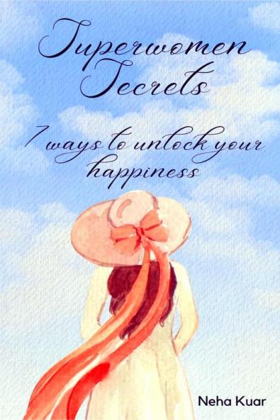 Superwomen Secrets: 7 Ways to Unlock Your Happiness