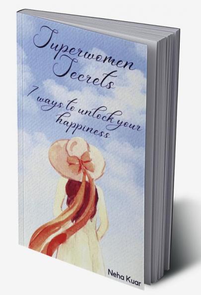 Superwomen Secrets: 7 Ways to Unlock Your Happiness