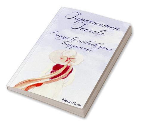 Superwomen Secrets: 7 Ways to Unlock Your Happiness