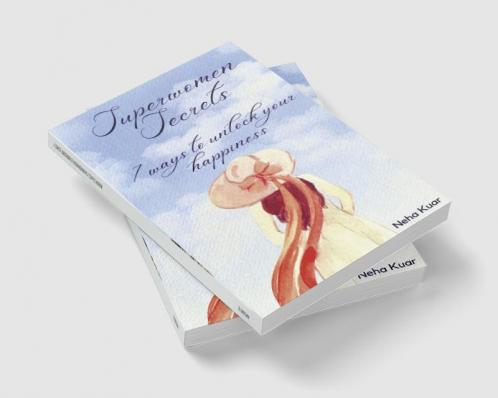 Superwomen Secrets: 7 Ways to Unlock Your Happiness