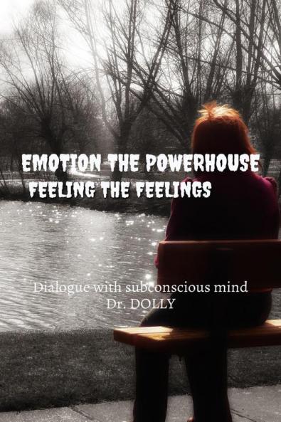 Emotion The Powerhouse : How To Release And Utilize Power Of Emotions