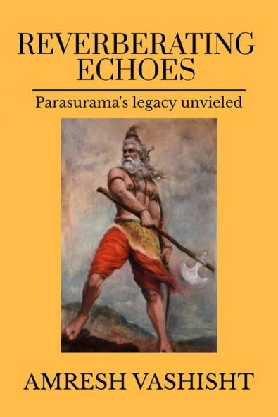 Reverberating Echoes: Parasurama's Legacy Unveiled