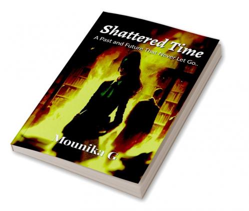 Shattered Time : A Past and Future That Never Let Go