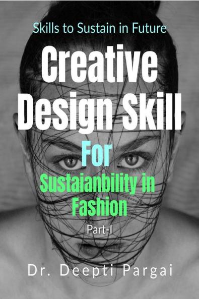 Creative Design Skill for Sustainability in  Textiles and Fashion : Skill to Sustain in Future