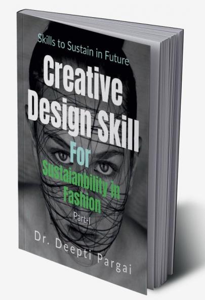 Creative Design Skill for Sustainability in  Textiles and Fashion : Skill to Sustain in Future