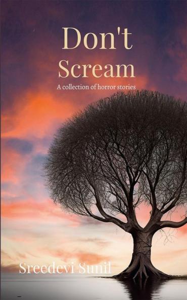 Don't Scream : A collection of horror stories