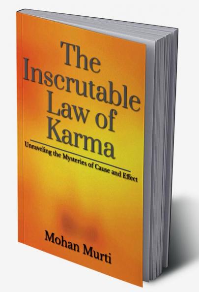 The Inscrutable Law of Karma : Unraveling the Mysteries of Cause and Effect