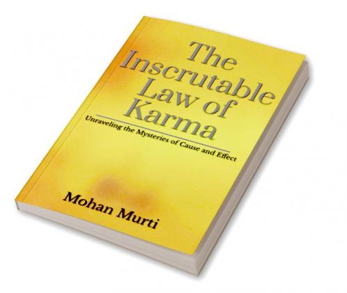 The Inscrutable Law of Karma : Unraveling the Mysteries of Cause and Effect