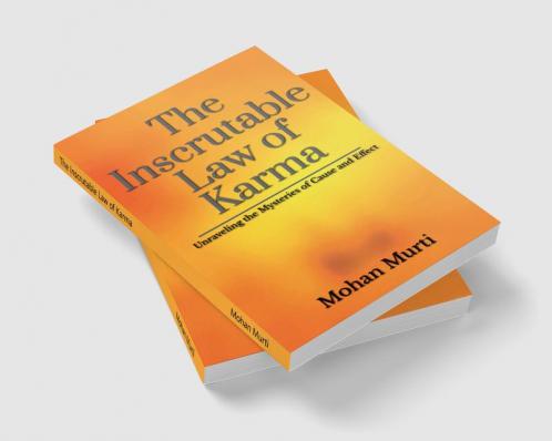 The Inscrutable Law of Karma : Unraveling the Mysteries of Cause and Effect