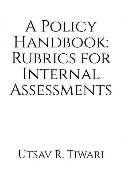 &quot;A Policy Handbook: Rubrics for Internal Assessments&quot;: This book is applicable for Colleges offering the Bachelors Program in Education and are affiliated to the University of Mumbai.
