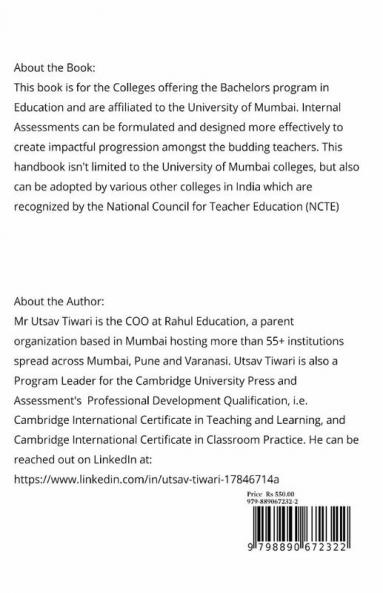 &quot;A Policy Handbook: Rubrics for Internal Assessments&quot;: This book is applicable for Colleges offering the Bachelors Program in Education and are affiliated to the University of Mumbai.
