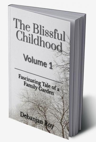 The Blissful Childhood Volume - 1: Fascinating Tale of A Family Garden