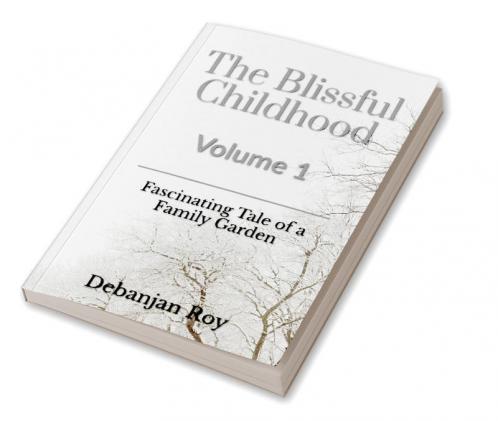 The Blissful Childhood Volume - 1: Fascinating Tale of A Family Garden