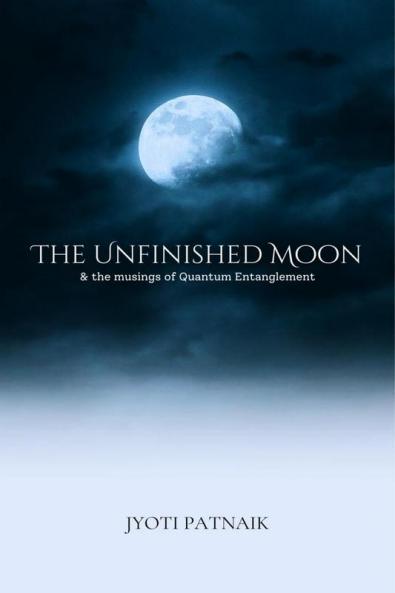 The Unfinished Moon : & the musings of Quantum Entanglement