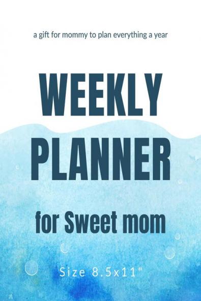 Weekly Planner for Sweet mom - a gift for mommy to plan everything a year - size 8.5x11&quot;