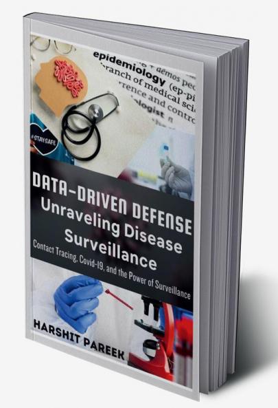 Data-driven Defense: Unraveling Disease Surveillance : Contact Tracing Covid-19 and the Power of Surveillance