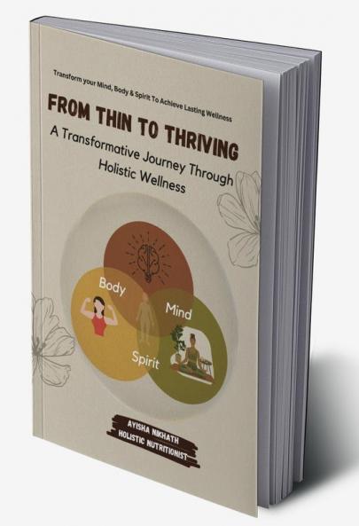 From Thin to Thriving: A Transformative Journey Through Holistic Wellness : Transform Your Mind Body and Soul to Achieve Lasting Wellness