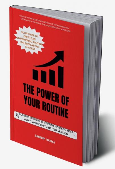 The Power of Your Routine : Your Guide  to Create an Empowering Routine for Everlasting Success