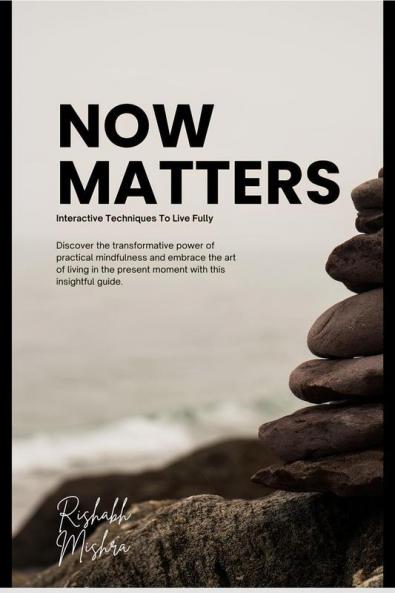 Now Matters: Interactive Techniques to live fully