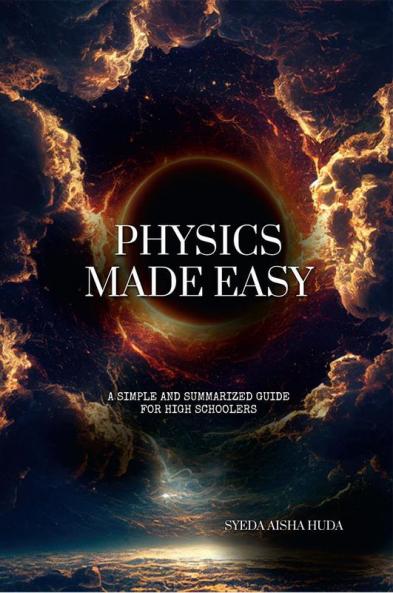 Physics Made Easy : A Simple and Summarized Guide for Grade 9 and above