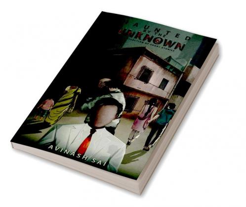 Haunted by the Unknown : A Collection of Short Stories