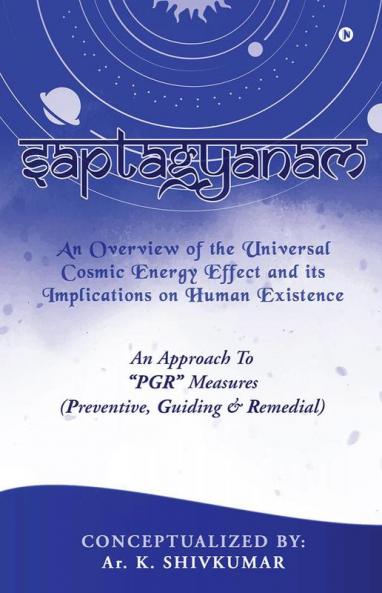 Saptagyanam : An Overview of the Universal Cosmic Energy Effect and its Implications on Human Existence