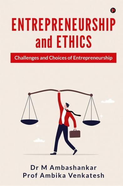 Entrepreneurship and Ethics : Challenges and Choices of Entrepreneurship