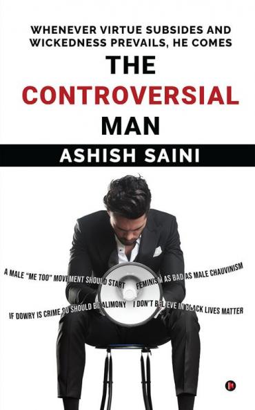 THE CONTROVERSIAL MAN : WHENEVER VIRTUE SUBSIDES AND WICKEDNESS PREVAILS HE COMES