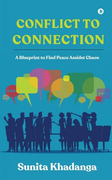 Conflict to Connection: A Blueprint to Find Peace Amidst Chaos