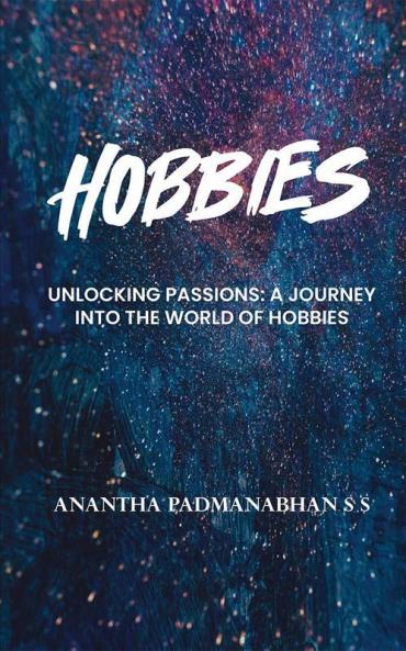 Hobbies: Unlocking Passions - A Journey into the World of Hobbies