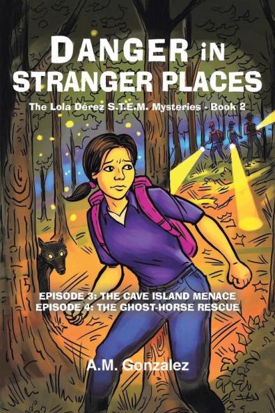 The The Lola Dérez S.T.E.M. Mysteries - Book 2: Book 2: Danger In Stranger Places