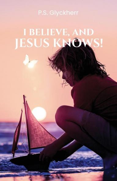 I Believe and Jesus Knows!