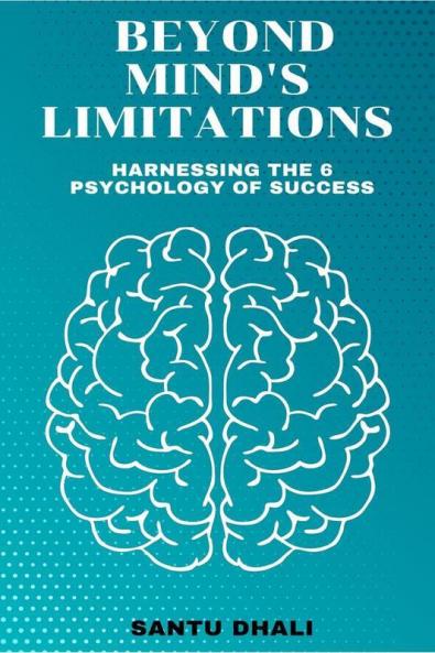 Beyond Mind's Limitations : Harnessing the 6 Psychology of Success
