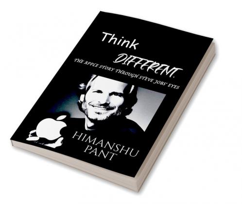 Think Different : The Apple Story through Steve Jobs' Eyes