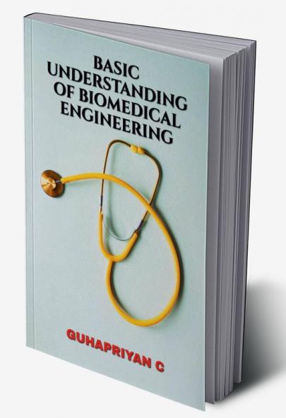BASIC UNDERSTANDING OF BIOMEDICAL ENGINEERING