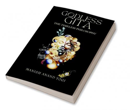 Godless Gita : The Timeless Philosophy
