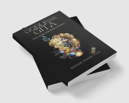 Godless Gita : The Timeless Philosophy