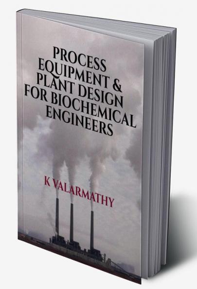 Process Equipment And Plant Design For Biochemical Engineers