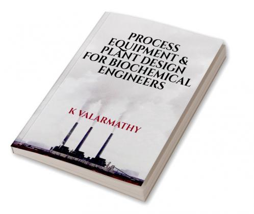 Process Equipment And Plant Design For Biochemical Engineers