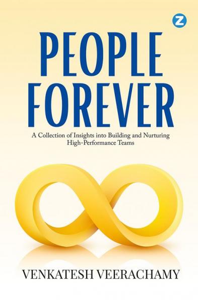 People Forever : A Collection of Insights Into Building and Nurturing High-Performance Teams