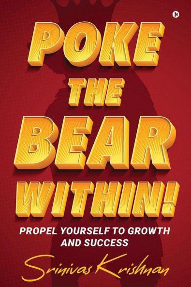 Poke the Bear Within! : Propel Yourself to Growth and Success