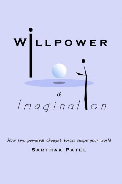 Willpower and Imagination : How two powerful thought forces shape your World