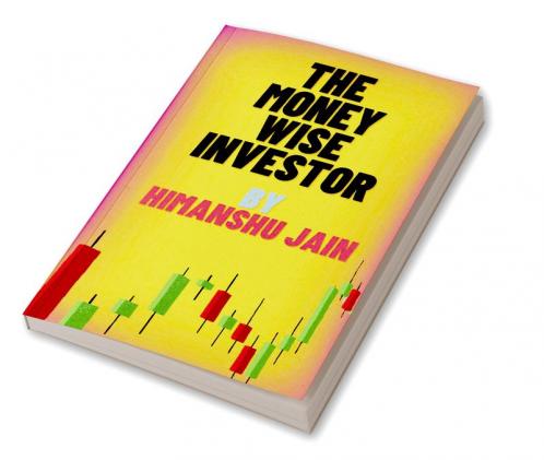 THE MONEY WISE INVESTOR BY HIMANSHU JAIN: This book tell us about retirement planningpersonal financeinvesting and trading
