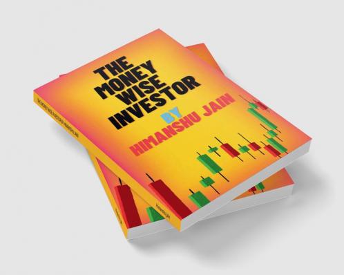 THE MONEY WISE INVESTOR BY HIMANSHU JAIN: This book tell us about retirement planningpersonal financeinvesting and trading