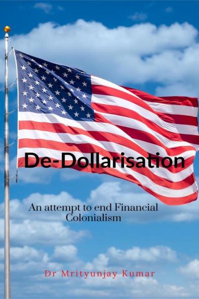 De-Dollarisation: An Attempt to End Financial Colonialism