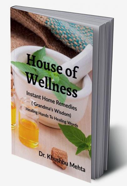 House of Wellness -  Instant Home Remedies : Grandma`s Wisdom  ( Dadiji ke Nuskhe ) |Edition 2