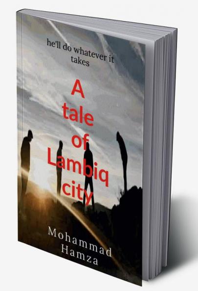 A Tale of Lambiq City : This Book Contains a Story of Four Friends Who Were Unknown to Each other The Went Discover an Magical Island