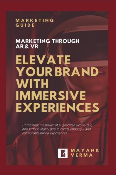 Elevate Your Brand With Immersive Experiences : Marketing Through Ar & Vr