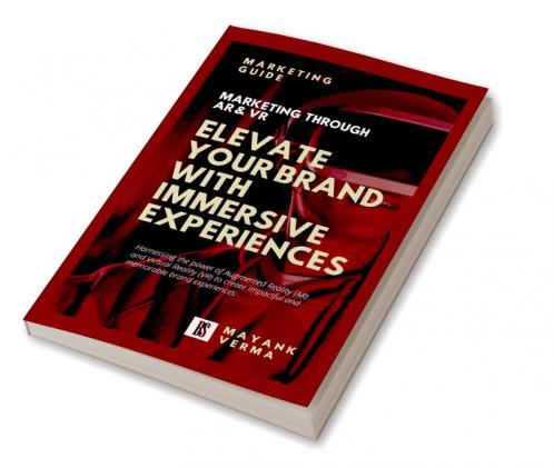 Elevate Your Brand With Immersive Experiences : Marketing Through Ar & Vr